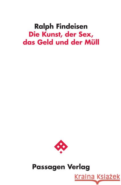 Die Kunst, der Sex, das Geld und der Müll Findeisen, Ralph 9783709205037 Passagen Verlag