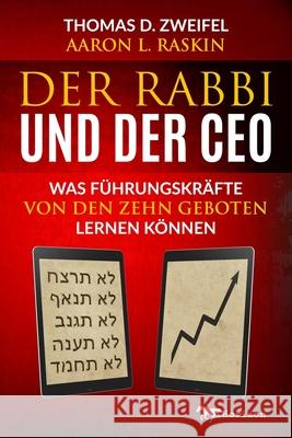 Der Rabbi und der CEO : Was Führungskräfte von den Zehn Geboten lernen können Zweifel, Thomas D.; Raskin, Aaron L. 9783709303634 Linde, Wien