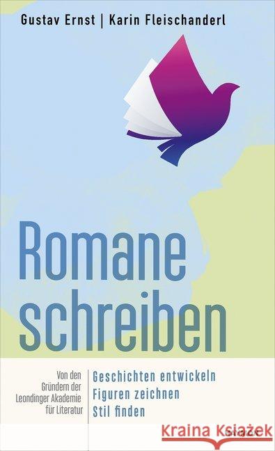 Romane schreiben : Geschichten entwickeln, Figuren zeichnen, Stil finden Ernst, Gustav; Fleischanderl, Karin 9783709934746