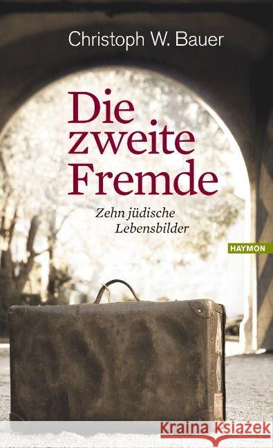 Die zweite Fremde : Zehn jüdische Lebensbilder Bauer, Christoph W. 9783709970218