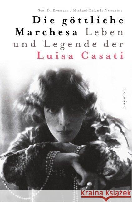 Die göttliche Marchesa : Leben und Legende der Marchesa Luisa Casati Ryersson, Scot D.; Yaccarino, Michael O. 9783709970720 Haymon Verlag