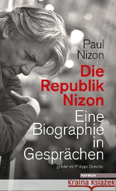 Die Republik Nizon : Eine Biographie in Gesprächen, geführt mit Philippe Derivière Nizon, Paul 9783709972779 Haymon Verlag