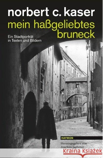 mein haßgeliebtes bruneck : Ein Stadtporträt in Texten und Bildern Kaser, Norbert C. 9783709972830 Haymon Verlag