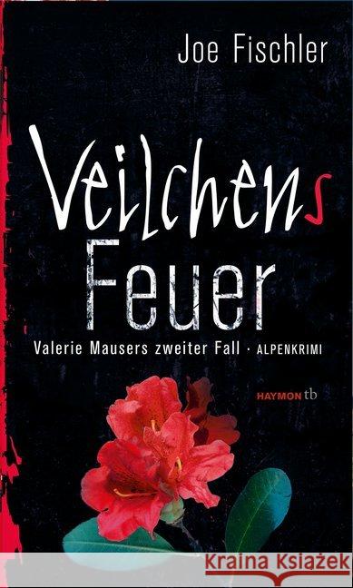 Veilchens Feuer : Valerie Mausers zweiter Fall. Alpenkrimi Fischler, Joe 9783709978320 Haymon Verlag