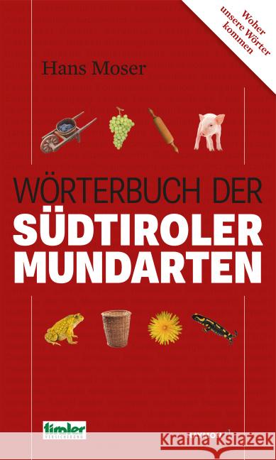 Wörterbuch der Südtiroler Mundarten : Woher unsere Wörter kommen Moser, Hans 9783709978382