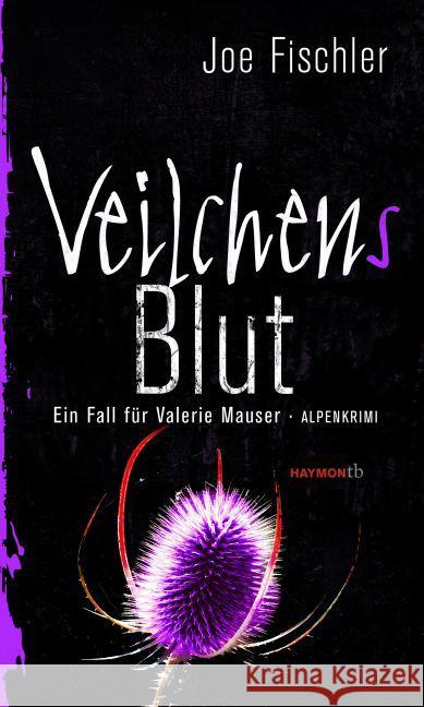 Veilchens Blut : Ein Fall für Valerie Mauser. Alpenkrimi Fischler, Joe 9783709978412 Haymon Verlag
