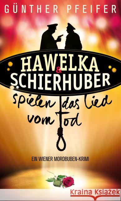 Hawelka & Schierhuber spielen das Lied vom Tod : Ein Wiener Mordbuben-Krimi Pfeifer, Günther 9783709978511