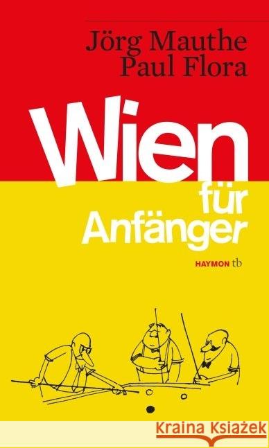 Wien für Anfänger : Vorläufige Bruchstücke zum Entwurf einer Skizze über Land und Leute Mauthe, Jörg; Flora, Paul 9783709978634