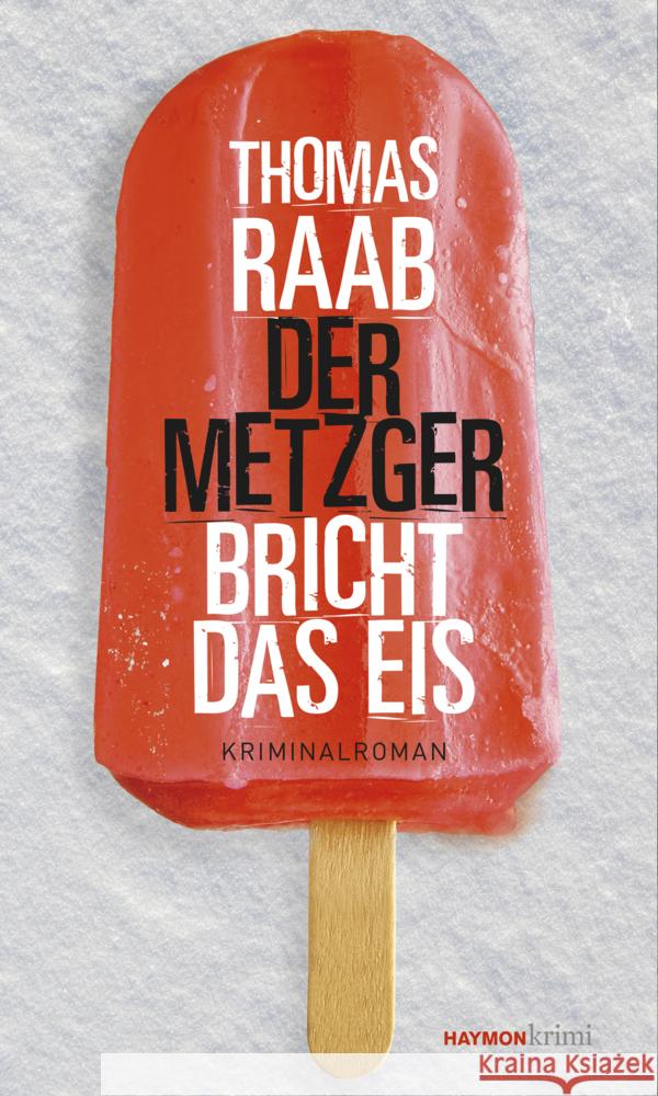 Der Metzger bricht das Eis Raab, Thomas 9783709979532 Haymon Verlag