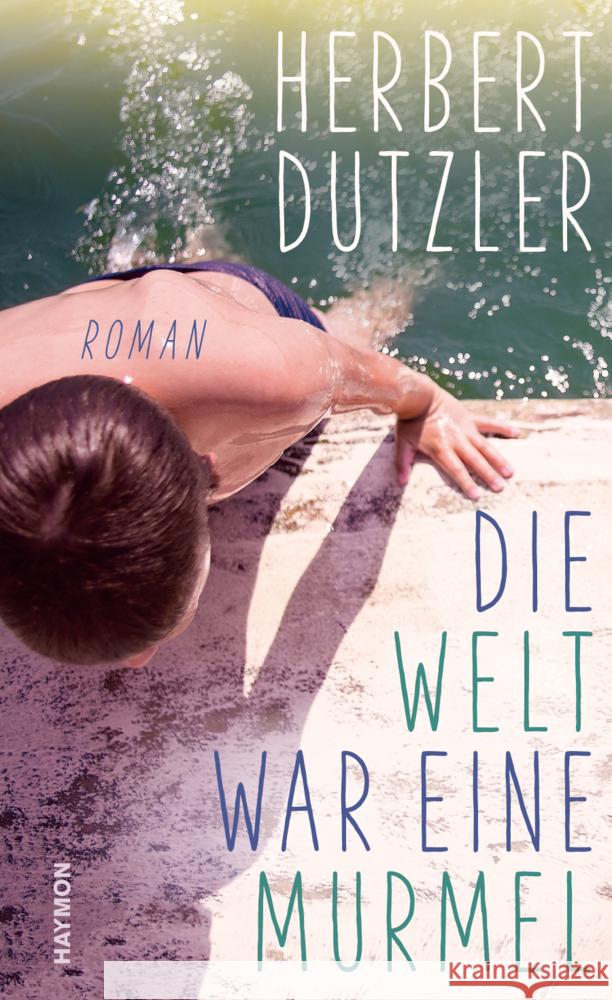 Die Welt war eine Murmel Dutzler, Herbert 9783709981016 Haymon Verlag