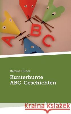 Kunterbunte ABC-Geschichten Bettina Huber 9783710302329