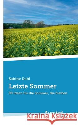 Letzte Sommer: 99 Ideen f?r die Sommer, die bleiben Sabine Dahl 9783710306679