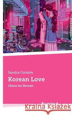 Korean Love: Chaos im Herzen Sandra Gindele 9783710321306 United P.C.