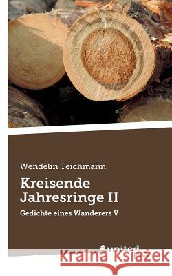 Kreisende Jahresringe II: Gedichte eines Wanderers V Teichmann, Wendelin 9783710323829
