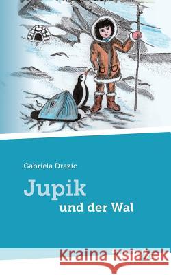 Jupik und der Wal Gabriela Drazic 9783710330094