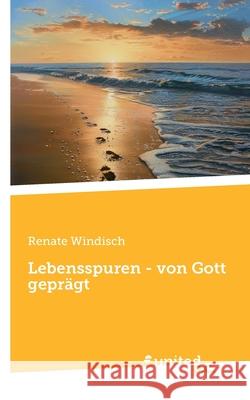 Lebensspuren - von Gott gepr?gt Renate Windisch 9783710333095 United P.C.