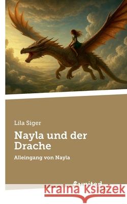 Nayla und der Drache: Alleingang von Nayla Lila Siger 9783710334702