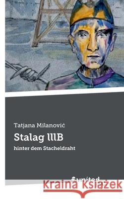 Stalag lllB: hinter dem Stacheldraht Tatjana Milanovic 9783710335341