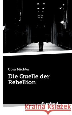 Die Quelle der Rebellion Cora Michler 9783710339905