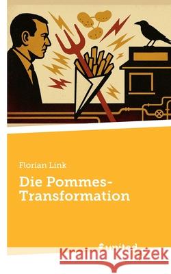Die Pommes-Transformation Florian Link 9783710340451 United P.C.