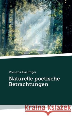 Naturelle poetische Betrachtungen Romana Haslinger 9783710341274