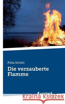 Die verzauberte Flamme Felia Schön 9783710341281