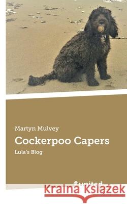 Cockerpoo Capers: Lula’s Blog Martyn Mulvey 9783710348891 novum publishing gmbh