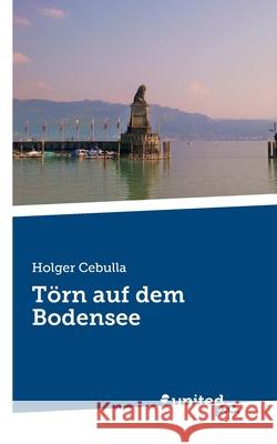 Törn auf dem Bodensee Cebulla, Holger 9783710349072 United P.C. Verlag