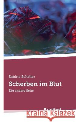 Scherben im Blut: Die andere Seite Sabine Scheller 9783710349904