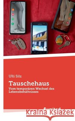 Tauschehaus: Vom temporären Wechsel des Lebensbehältnisses Ulli Silz 9783710351709 United P.C.