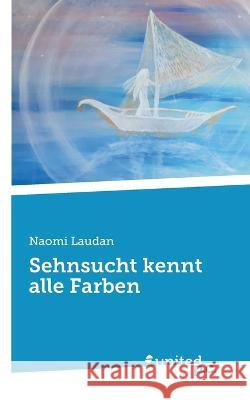 Sehnsucht kennt alle Farben Naomi Laudan 9783710355523