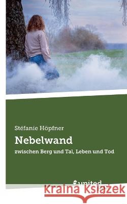 Nebelwand: zwischen Berg und Tal, Leben und Tod Stefanie Hoepfner   9783710356896