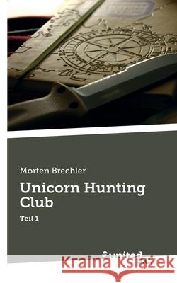 Unicorn Hunting Club: Teil 1 Morten Brechler 9783710359064 United P.C.