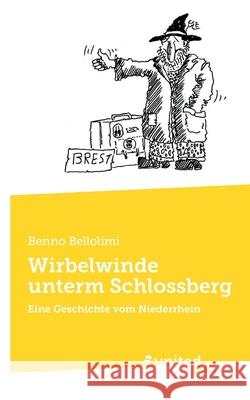 Wirbelwinde unterm Schlossberg: Eine Geschichte vom Niederrhein Benno Bellolimi 9783710359149
