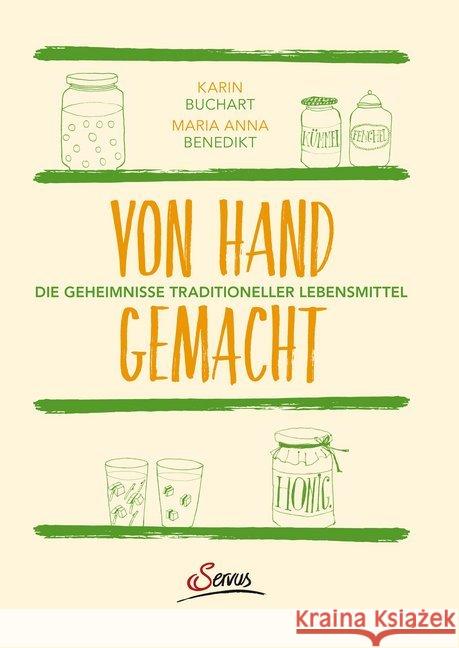 Von Hand gemacht : Die Geheimnisse traditioneller Lebensmittel Buchart, Karin; Benedikt, Maria A. 9783710400391 Servus