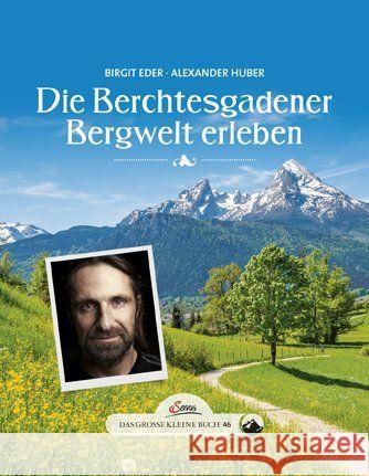 Das große kleine Buch: Die Berchtesgadener Bergwelt erleben Eder, Birgit; Huber, Alexander 9783710400926