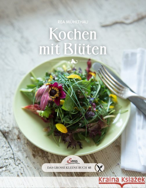 Kochen mit Blüten Mühlthau, Rea 9783710400940 Servus