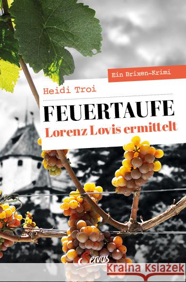 Feuertaufe : Lorenz Lovis ermittelt. Ein Brixen-Krimi Troi, Heidi 9783710402142
