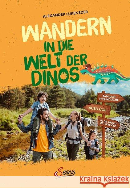 Wandern in die Welt der Dinos : Familienfreundliche Ausflüge in die Urzeit Österreichs Lukeneder, Alexander 9783710402463