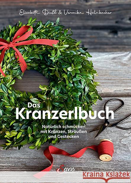 Das Kranzerlbuch Dießl, Elisabeth, Halmbacher, Veronika 9783710402821 Servus