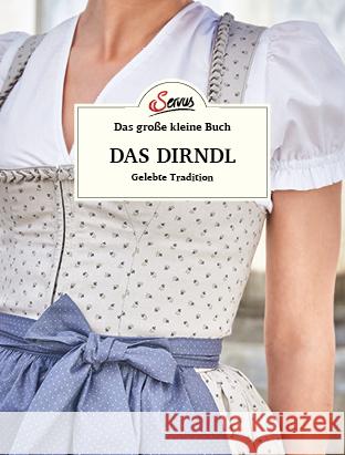 Das große kleine Buch: Das Dirndl Berninger, Jakob M. 9783710403163 Servus