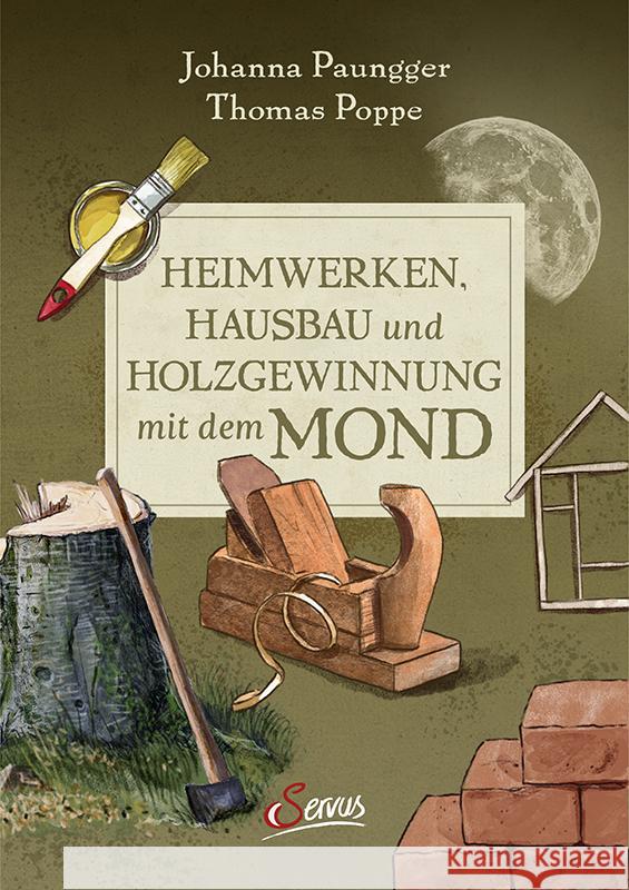 Heimwerken, Hausbau und Holzgewinnung mit dem Mond Paungger, Johanna, Poppe, Thomas 9783710403903 Servus