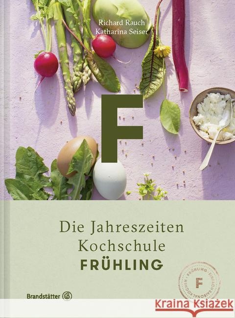 Frühling : Die Jahreszeiten-Kochschule Rauch, Richard; Seiser, Katharina 9783710600371