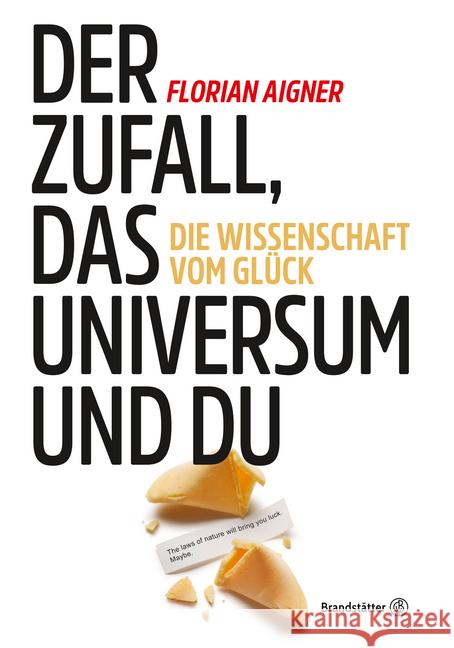 Der Zufall, das Universum und du : Die Wissenschaft vom Glück Aigner, Florian 9783710600746