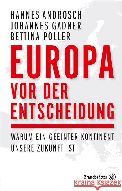 Europa vor der Entscheidung : Warum ein geeinter Kontinent unsere Zukunft ist Androsch, Hannes; Gadner, Johannes; Poller, Bettina 9783710603013 Brandstätter