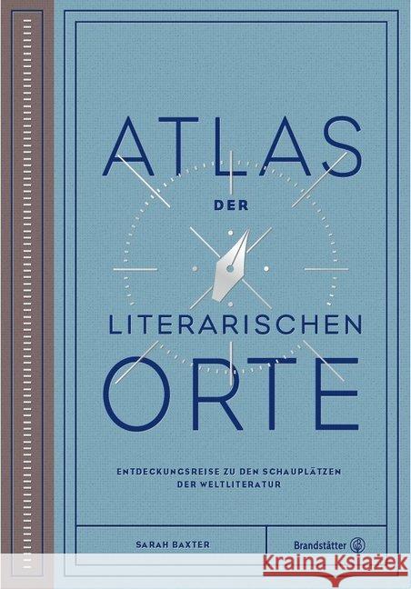Atlas der literarischen Orte : Entdeckungsreisen zu den Schauplätzen der Weltliteratur Baxter, Sarah 9783710603273 Brandstätter