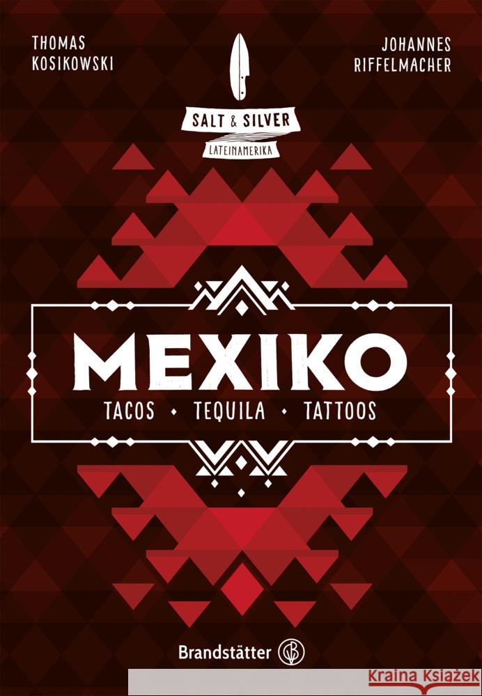 Salt & Silver Mexiko : Tacos, Tequila, Tattoos Riffelmacher, Johannes; Kosikowski, Thomas 9783710604218