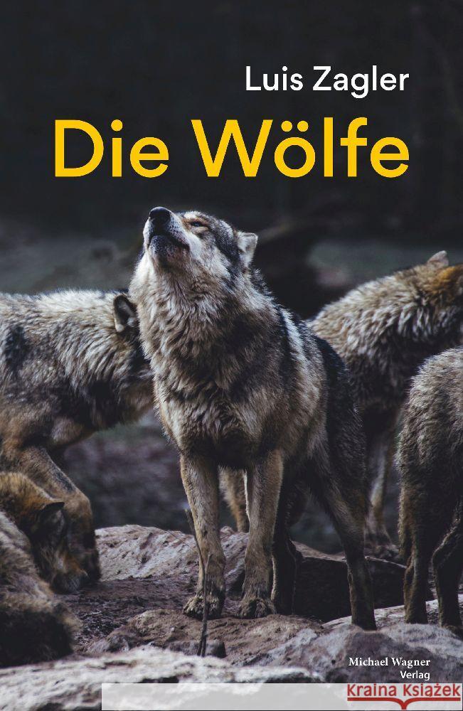 Die Wölfe Zagler, Luis 9783710767975 Michael Wagner Verlag
