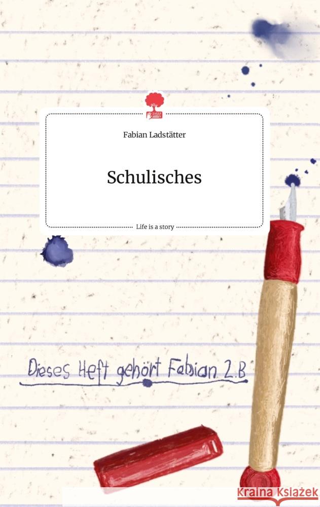 Schulisches. Life is a Story - story.one Ladstätter, Fabian 9783710801785