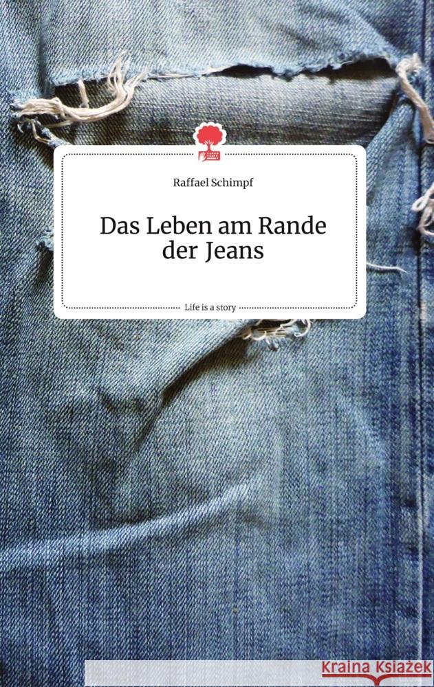 Das Leben am Rande der Jeans. Life is a Story - story.one Schimpf, Raffael 9783710802430